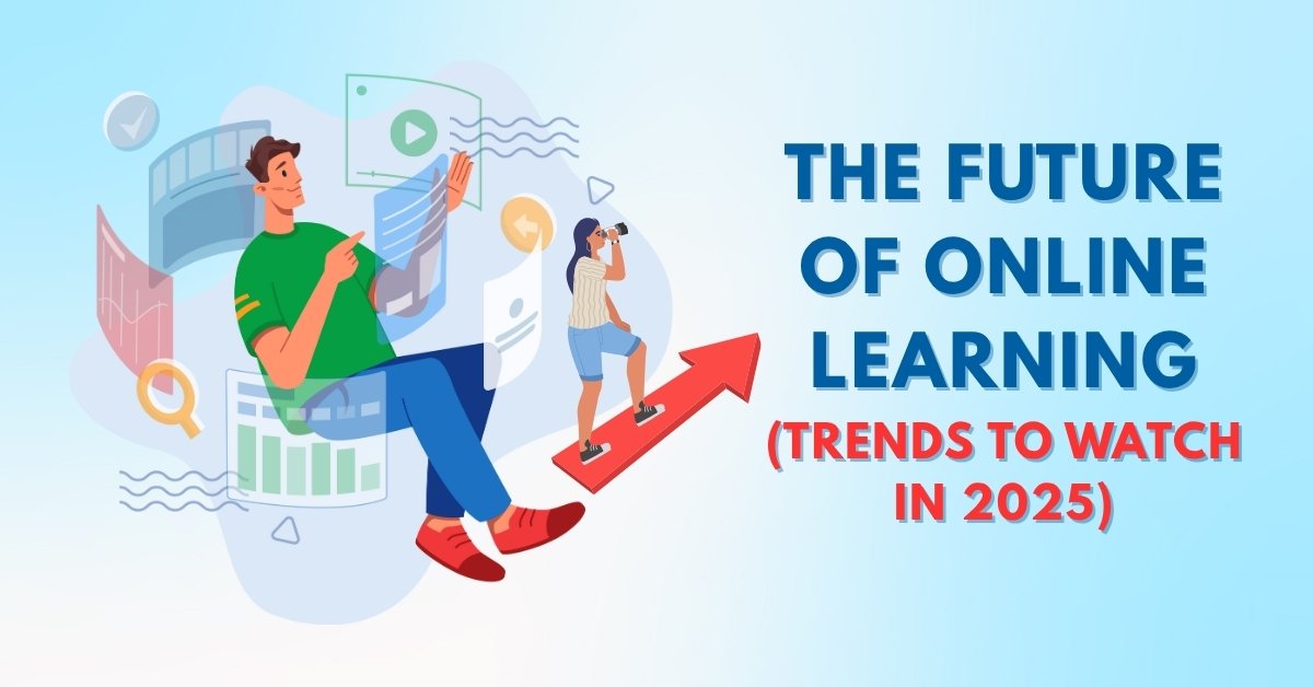 The Future of Online Learning: Trends to Watch in 2025